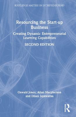 Resourcing the Start-up Business: Creating Dynamic Entrepreneurial Learning Capabilities 2nd edition