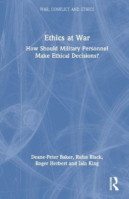 Ethics at War: How Should Military Personnel Make Ethical Decisions?