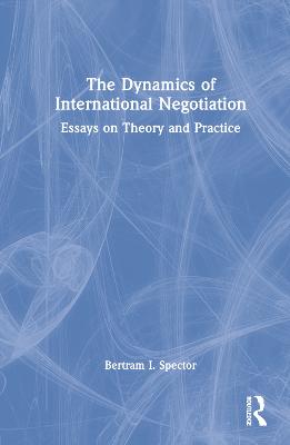Dynamics of International Negotiation: Essays on Theory and Practice