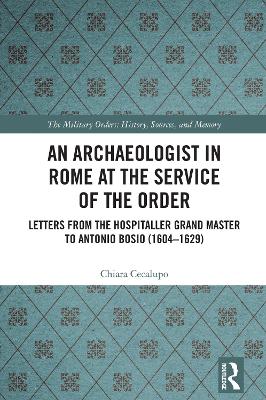 Archaeologist in Rome at the Service of the Order: Letters from the Hospitaller Grand Master to Antonio Bosio (16041629)