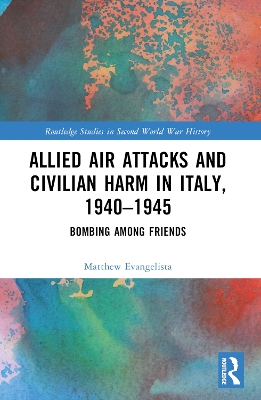 Allied Air Attacks and Civilian Harm in Italy, 19401945: Bombing among Friends