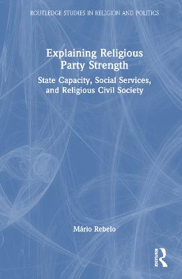 Explaining Religious Party Strength: State Capacity, Social Services, and Religious Civil Society