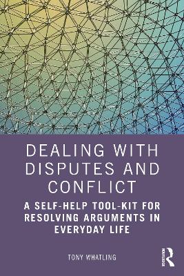 Dealing with Disputes and Conflict: A Self-Help Tool-Kit for Resolving Arguments in Everyday Life