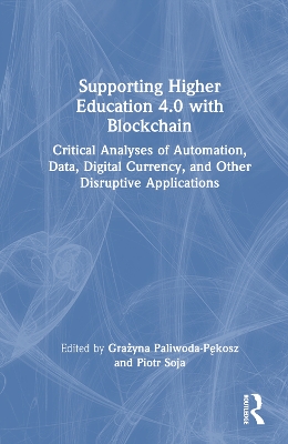Supporting Higher Education 4.0 with Blockchain: Critical Analyses of Automation, Data, Digital Currency, and Other  Disruptive Applications