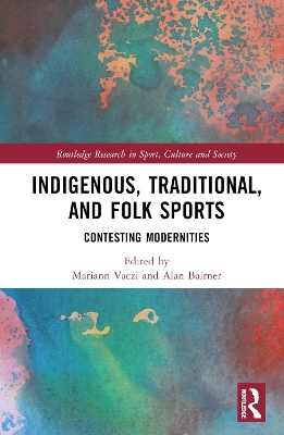 Indigenous, Traditional, and Folk Sports: Contesting Modernities