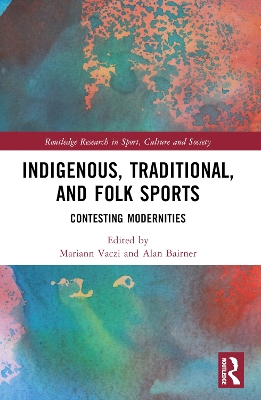 Indigenous, Traditional, and Folk Sports: Contesting Modernities