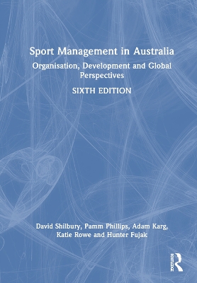 Sport Management in Australia: Organisation, Development and Global Perspectives 6th edition