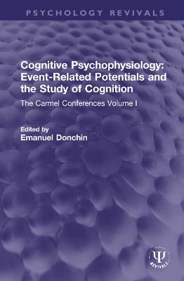 Cognitive Psychophysiology: Event-Related Potentials and the Study of  Cognition: The Carmel Conferences Volume I
