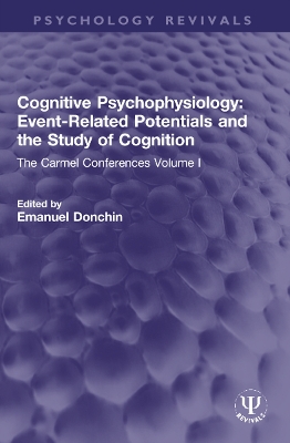 Cognitive Psychophysiology: Event-Related Potentials and the Study of  Cognition: The Carmel Conferences Volume I