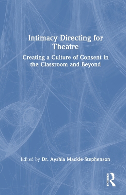 Intimacy Directing for Theatre: Creating a Culture of Consent in the Classroom and Beyond
