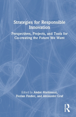 Strategies for Responsible Innovation: Perspectives, Projects, and Tools for Co-creating the Future We Want