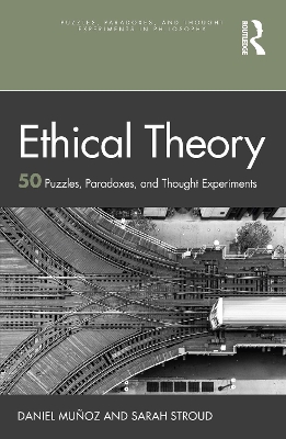 Ethical Theory: 50 Puzzles, Paradoxes, and Thought Experiments