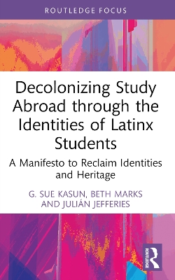 Decolonizing Study Abroad through the Identities of Latinx Students: A Manifesto to Reclaim Identities and Heritage