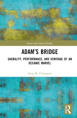 Adams Bridge: Sacrality, Performance, and Heritage of an Oceanic Marvel