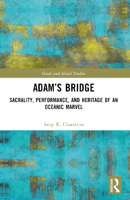 Adams Bridge: Sacrality, Performance, and Heritage of an Oceanic Marvel