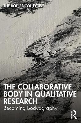 Collaborative Body in Qualitative Research: Becoming Bodyography