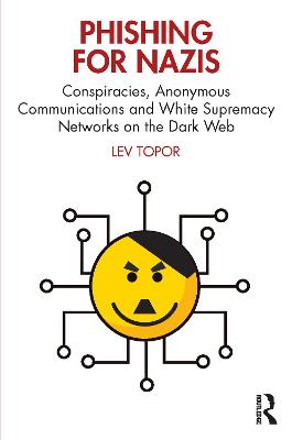 Phishing for Nazis: Conspiracies, Anonymous Communications and White Supremacy Networks on the  Dark Web