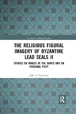 Religious Figural Imagery of Byzantine Lead Seals II: Studies on Images of the Saints and on Personal Piety