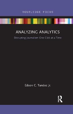 Analyzing Analytics: Disrupting Journalism One Click at a Time