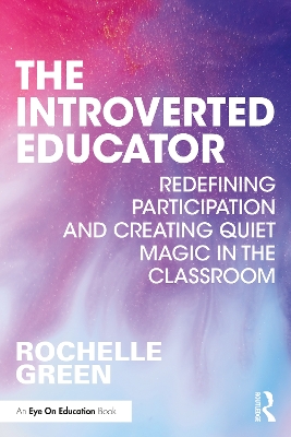 Introverted Educator: Redefining Participation and Creating Quiet Magic in the Classroom