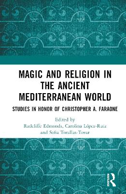 Magic and Religion in the Ancient Mediterranean World: Studies in Honor of Christopher A. Faraone