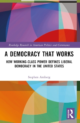 Democracy That Works: How Working-Class Power Defines Liberal Democracy in the United States