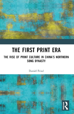 First Print Era: The Rise of Print Culture in Chinas Northern Song Dynasty