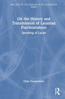 On the History and Transmission of Lacanian Psychoanalysis: Speaking of Lacan