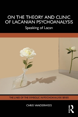 On the Theory and Clinic of Lacanian Psychoanalysis: Speaking of Lacan