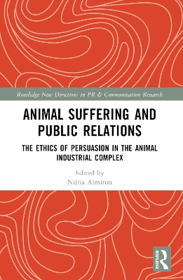 Animal Suffering and Public Relations: The Ethics of Persuasion in the Animal-Industrial Complex