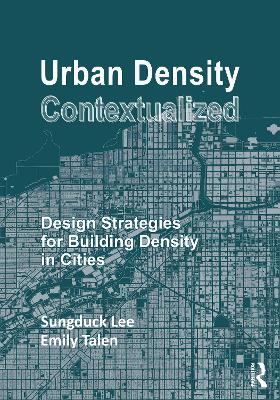 Urban Density Contextualized: Design Strategies for Building Density in Cities