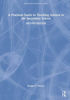 Practical Guide to Teaching Science in the Secondary School 2nd edition