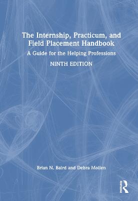 Internship, Practicum, and Field Placement Handbook: A Guide for the Helping Professions 9th edition