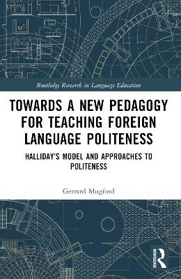 Towards a New Pedagogy for Teaching Foreign Language Politeness: Hallidays Model and Approaches to Politeness