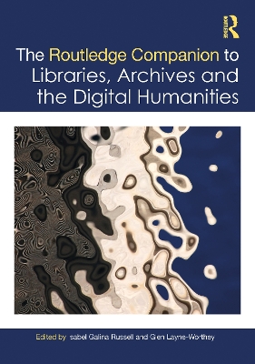 Routledge Companion to Libraries, Archives, and the Digital Humanities