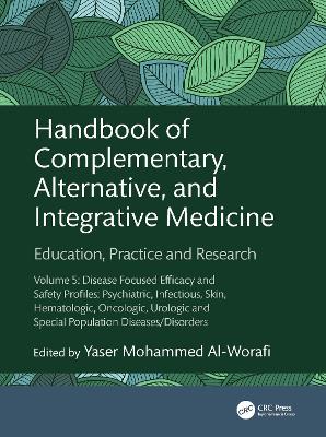 Handbook of Complementary, Alternative, and Integrative Medicine: Education, Practice and Research Volume 5: Disease Focused Efficacy and  Safety Profiles: Psychiatric, Infectious, Skin, Hematologic, Oncologic, Urologic and Special Population Diseases/Disorders