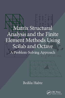 Matrix Structural Analysis and the Finite Element Methods Using Scilab and  Octave: A Problem-Solving Approach