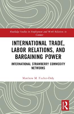 International Trade, Labor Relations, and Bargaining Power: International Strawberry Commodity Networks