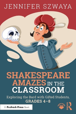 Shakespeare Amazes in the Classroom: Exploring the Bard with Gifted Students, Grades 48