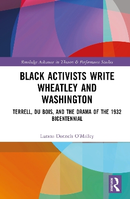 Black Activists Write Wheatley and Washington: Terrell, Du Bois, and the Drama of the 1932 Bicentennial