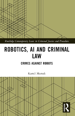 Robotics, AI and Criminal Law: Crimes Against Robots