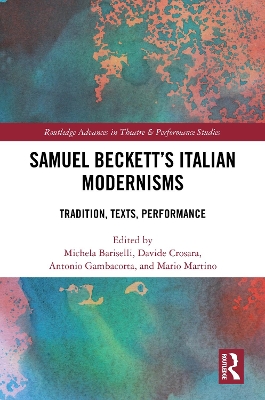 Samuel Becketts Italian Modernisms: Tradition, Texts, Performance