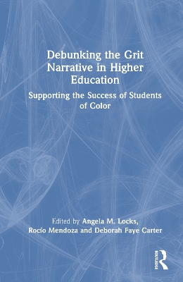 Debunking the Grit Narrative in Higher Education: Drawing on the Strengths of African American, Asian American, Pacific  Islander, Latinx, and Native American Students