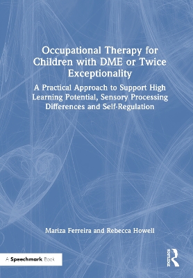 Occupational Therapy for Children with DME or Twice Exceptionality: A Practical Approach to Support High Learning Potential, Sensory Processing  Differences and Self-Regulation