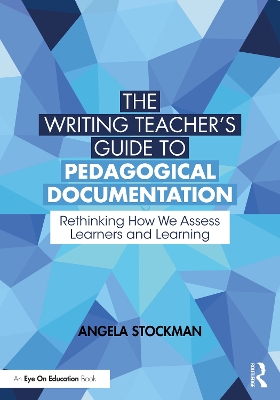 Writing Teachers Guide to Pedagogical Documentation: Rethinking How We Assess Learners and Learning