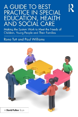 Guide to Best Practice in Special Education, Health and Social Care: Making the System Work to Meet the Needs of Children, Young People and Their  Families