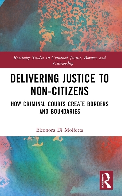 Delivering Justice to Non-Citizens: How Criminal Courts Create Borders and Boundaries