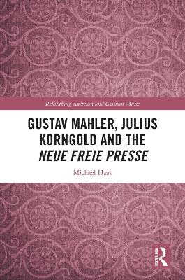 Gustav Mahler, Julius Korngold and the Neue Freie Presse