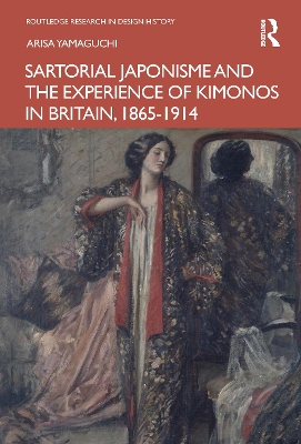 Sartorial Japonisme and the Experience of Kimonos in Britain, 1865-1914