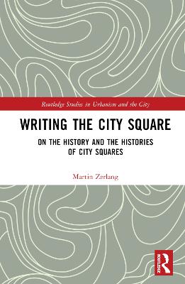 Writing the City Square: On the History and the Histories of City Squares